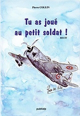 Pierre Colin - Tu as jou&eacute; au petit soldat !.