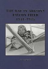 The RAF in ARIZONA FALCON FIELD 1941-1945.